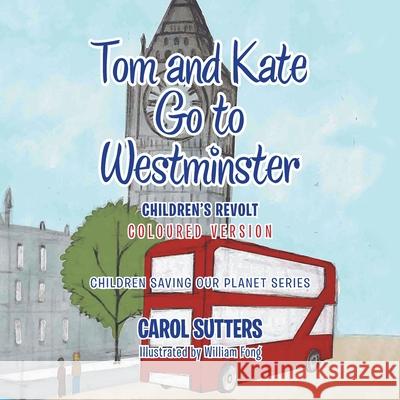 Tom and Kate Go to Westminster: Children's Revolt (Coloured Version) Carol Sutters, William Fong 9781665586016 AuthorHouse