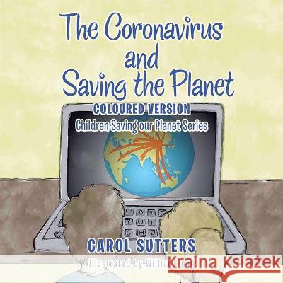 The Coronavirus and Saving the Planet: Coloured Version Carol Sutters, William Fong 9781665586238 Authorhouse UK