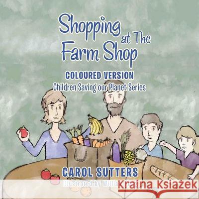 Shopping at the Farm Shop: Coloured Version Carol Sutters, William Fong 9781665586405 AuthorHouse