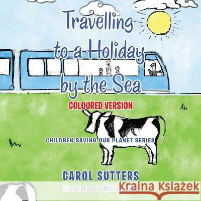 Travelling to a Holiday by the Sea: Coloured Version Carol Sutters, William Fong 9781665586429