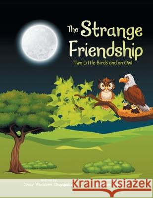 The Strange Friendship: Two Little Birds and an Owl Concy Wudebwe Chogugudza, Lal Mani Bhattarai 9781665586542