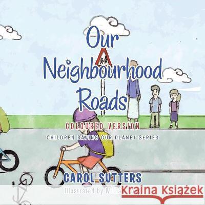 Our Neighbourhood Roads: Coloured Version Carol Sutters, William Fong 9781665587891