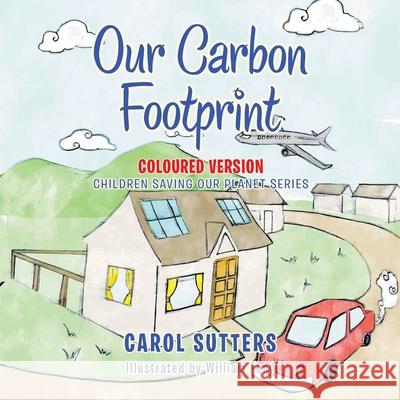 Our Carbon Footprint: Coloured Version Carol Sutters, William Fong 9781665587976 AuthorHouse