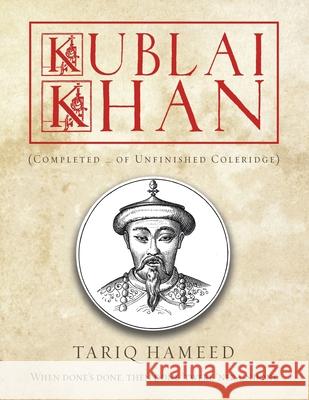 Kublai Khan: (Completed ... of Unfinished Coleridge) Tariq Hameed 9781665588096 Authorhouse UK