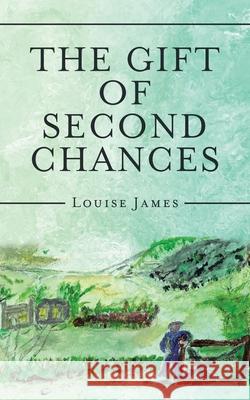 The Gift of Second Chances Louise James 9781665588188 Authorhouse UK