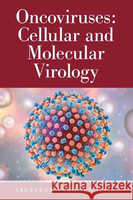 Oncoviruses: Cellular and Molecular Virology Abubakar Yar 9781665588546 Authorhouse UK
