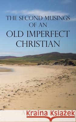 The Second Musings of an Old Imperfect Christian Alec Hall 9781665588751