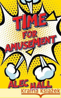 Time for Amusement Alec Hall 9781665588768