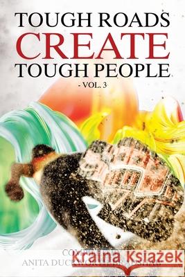 Tough Roads Create Tough People: Vol 3 Anita Duckworth-Bradshaw 9781665589130