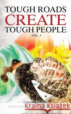 Tough Roads Create Tough People: Vol 3 Anita Duckworth-Bradshaw 9781665589147