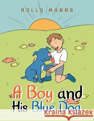 A Boy and His Blue Dog Holly Munns 9781665590099