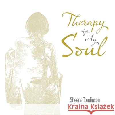 Therapy for My Soul Sheena Tomlinson 9781665590228 Authorhouse UK