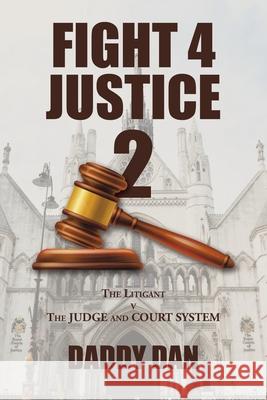 Fight 4 Justice 2: The Litigant V the Judge and Court System Daddy Dan 9781665590549