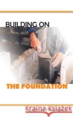 Building on the Foundation Gabriel Folorunso 9781665590785 Authorhouse UK