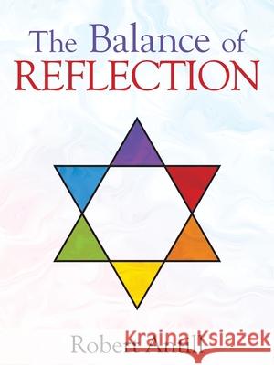 The Balance of Reflection Robert Antill 9781665591911 Authorhouse UK