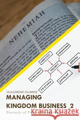 Managing Kingdom Business_2: Elements of Project Management Olajumoke Olumide 9781665592031 Authorhouse UK