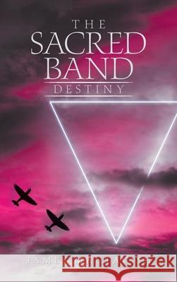 The Sacred Band Destiny James Mactavish 9781665592116 Authorhouse UK