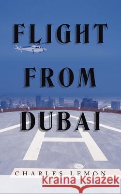 Flight from Dubai Charles Lemon 9781665592260