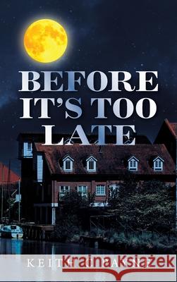 Before It's Too Late Keith C. Payne 9781665593793 Authorhouse UK