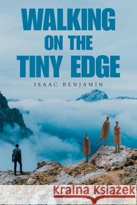 Walking on the Tiny Edge Isaac Benjamin 9781665594004