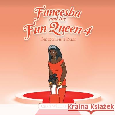 Funeesha and the Fun Queen 4: The Dolphin Park Chad Williamson 9781665595438 Authorhouse UK