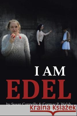 I Am Edel Susan Connolly Cormac P. Walsh Emilie Pine 9781665595957 Authorhouse UK