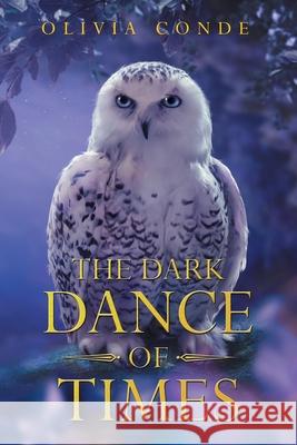 The Dark Dance of Times Olivia Conde 9781665596862 Authorhouse UK