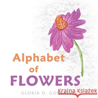 Alphabet of Flowers Gloria D. Gonsalves 9781665597265