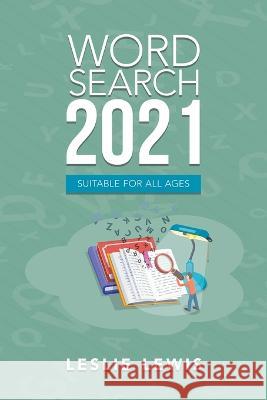 Word Search 2021: Suitable for All Ages Leslie Lewis 9781665598385 Authorhouse UK