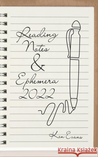 Reading Notes & Ephemera 2022 Ken Evans 9781665599177 Authorhouse UK