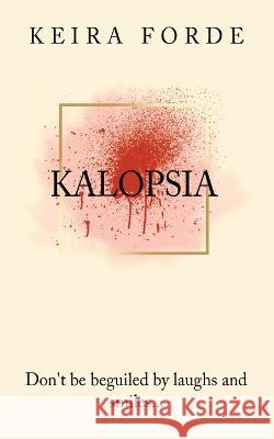 Kalopsia Keira Forde 9781665599252 Authorhouse UK