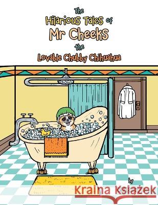 The Hilarious Tales of Mr Cheeks the Lovable Chubby Chihuahua V F Brough 9781665599368 Authorhouse UK