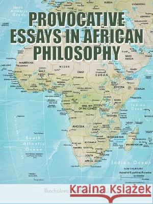 Provocative Essays in African Philosophy Ikechukwu Anthony Kanu 9781665599733