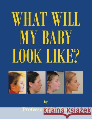 What Will My Baby Look Like? Professor John Mew 9781665599986