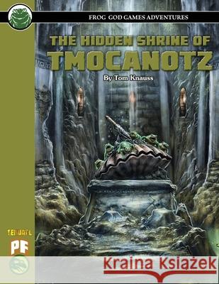 The Hidden Shrine of Tmocanotz PF Tom Knauss Frog God Games 9781665601344