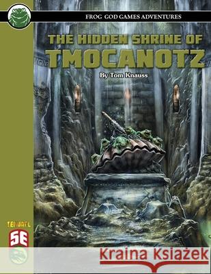 The Hidden Shrine of Tmocanotz 5E Tom Knauss Frog God Games 9781665601382