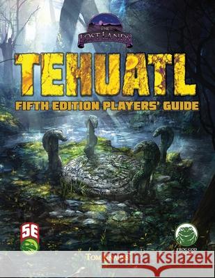 Tehuatl Player's Guide 5e Tom Knauss Frog God Games 9781665601986 Frog God Games