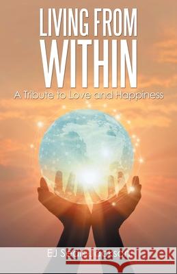 Living from Within: A Tribute to Love and Happiness Seals-Jackson, Ej 9781665700139