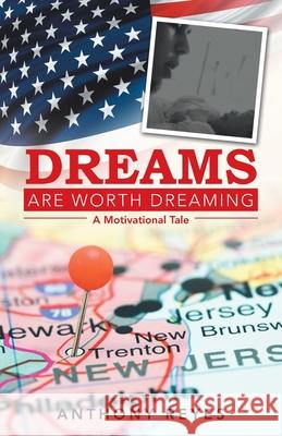 Dreams Are Worth Dreaming: A Motivational Tale Anthony Reyes 9781665700351