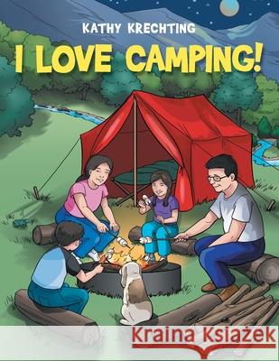 I Love Camping! Kathy Krechting 9781665700429 Archway Publishing