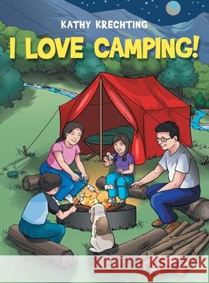 I Love Camping! Kathy Krechting 9781665700436 Archway Publishing