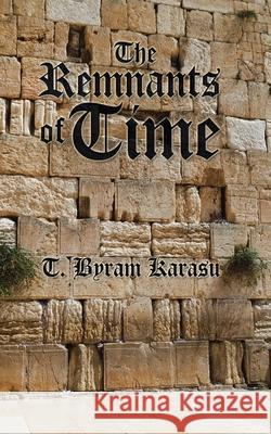 The Remnants of Time T Byram Karasu 9781665700597 Archway Publishing