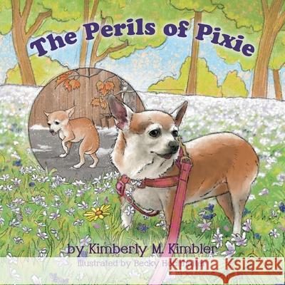 The Perils of Pixie Kimberly M. Kimbler Becky Hochhalter 9781665702164 Archway Publishing