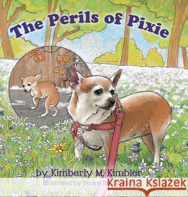 The Perils of Pixie Kimberly M. Kimbler Becky Hochhalter 9781665702171 Archway Publishing