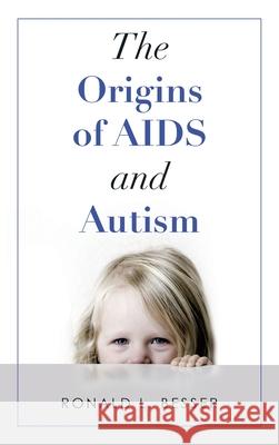 The Origins of Aids and Autism Ronald L. Besser 9781665702256