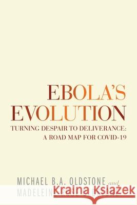 Ebola's Evolution: Turning Despair to Deliverance: a Road Map for Covid-19 Michael B. a. Oldstone Madeleine Rose Oldstone 9781665702485 Archway Publishing
