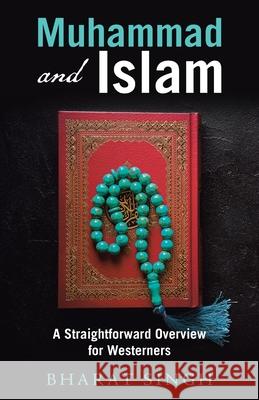 Muhammad and Islam: A Straightforward Overview for Westerners Bharat Singh 9781665702805