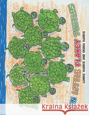 Ten Little Flakey Turtles Corrie Harris Debra Harris 9781665702973