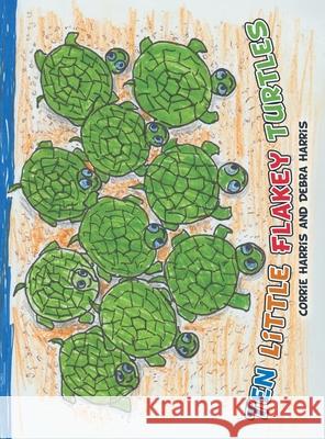Ten Little Flakey Turtles Corrie Harris Debra Harris 9781665702980