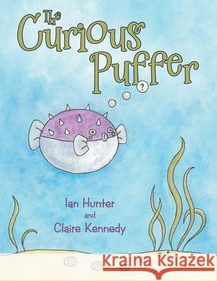 The Curious Puffer Ian Hunter Claire Kennedy 9781665703062 Archway Publishing